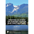 Writing as a Way of Staying Human in a Time that Isn't