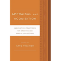Appraisal and Acquisition: Innovative Practices for Archives and Special Collections