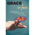 Grace In Love: Experiencing the Transformational Change of God's Grace (A Guidebook)