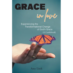 Grace In Love: Experiencing the Transformational Change of God's Grace (A Guidebook) - Paperback