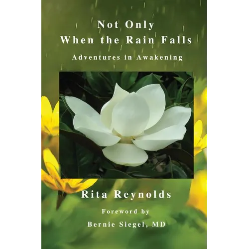 Not Only When The Rain Falls: Adventures in Awakening
