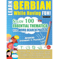Learn Serbian While Having Fun! - Advanced: INTERMEDIATE TO PRACTICED - STUDY 100 ESSENTIAL THEMATICS WITH WORD SEARCH PUZZLES - VOL.1 - Uncover How t
