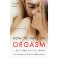 How to Have an Orgasm...as Often as You Want: Life-Changing Sexual Secrets for Women and Their Partners