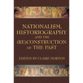 Nationalism, Historiography and the (Re)Construction of the Past