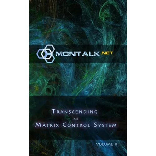 Transcending the Matrix Control System, Vol. 2: Physical Print Archive of Montalk.net