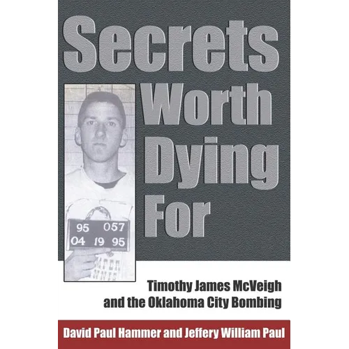 Secrets Worth Dying for: Timothy James McVeigh and the Oklahoma City Bombing