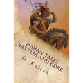 Indian Tales, Battles and Gore: As Documented In Ohio and Northern Kentucky Prior to 1833