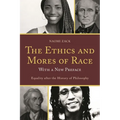 The Ethics and Mores of Race: Equality After the History of Philosophy, with a New Preface