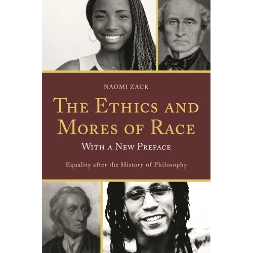 The Ethics and Mores of Race: Equality After the History of Philosophy, with a New Preface