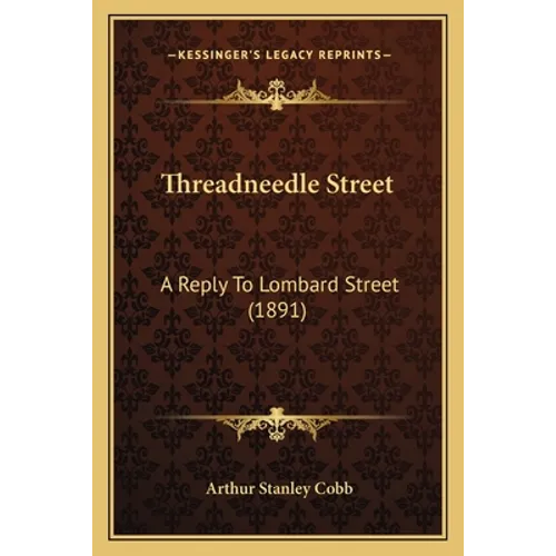 Threadneedle Street: A Reply To Lombard Street (1891)