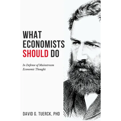 What Economists Should Do: In Defense of Mainstream Economic Thought