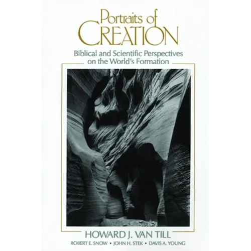 Portraits of Creation: Biblical and Scientific Perspectives on the World's Formation