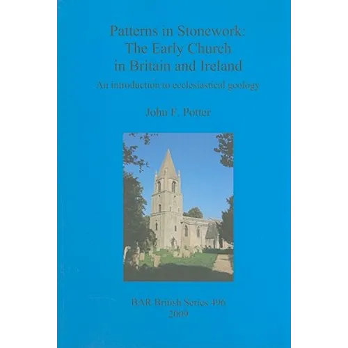 Patterns in Stonework: The Early Church in Britain and Ireland: An introduction to ecclesiastical geology