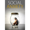 Social Anxiety: How to Overcome Shyness, Be More Confident and Live Your Life to the Fullest
