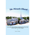 The Miracle Church: An Incredible Story of a Pastor's Journey in a New Church Start and the People Who Made It Happen
