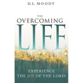 The Overcoming Life: Experience the Joy of the Lord