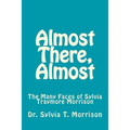 Almost There, Almost: The Many Faces of Sylvia Traymore Morrison