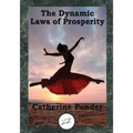 The Dynamic Laws of Prosperity: Forces That Bring Riches to You
