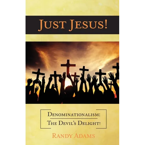 Just Jesus!: Denominationalism: The Devil's Delight!
