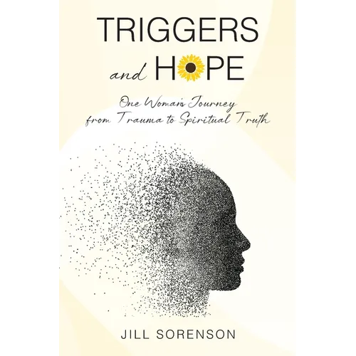 Triggers and Hope: One Woman's Journey from Trauma to Spiritual Truth