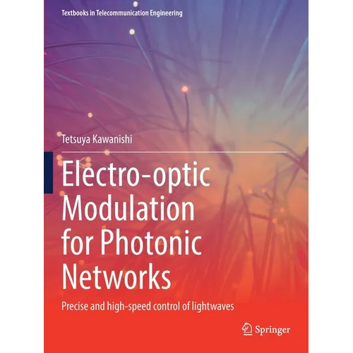 Electro-Optic Modulation for Photonic Networks: Precise and High-Speed Control of Lightwaves