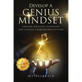 Develop a Genius Mindset: Unleash Your Full Potential and Achieve Unimaginable Success
