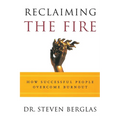 Reclaiming the Fire: How Successful People Overcome Burnout