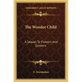 The Wonder Child: A Sequel To Flowers And Gardens