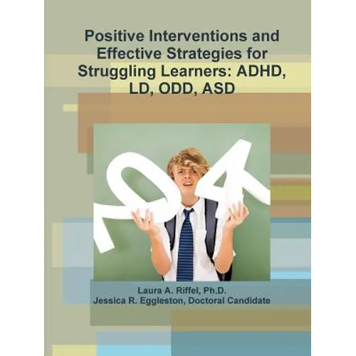 Positive Interventions and Effective Strategies for Struggling Learners: Adhd, LD, Odd, Asd