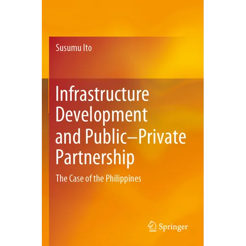 Infrastructure Development and Public-Private Partnership: The Case of the Philippines