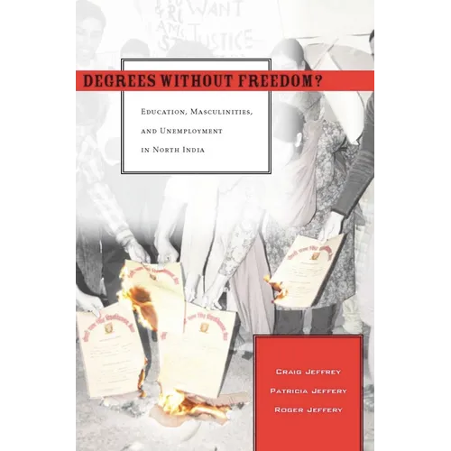 Degrees Without Freedom?: Education, Masculinities, and Unemployment in North India