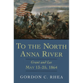 To the North Anna River: Grant and Lee, May 13--25, 1864