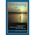 Communing with Nature: A Guidebook for Enhancing Your Relationship with the Living Earth