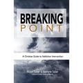 Breaking Point: A Christian Guide to Addiction Intervention