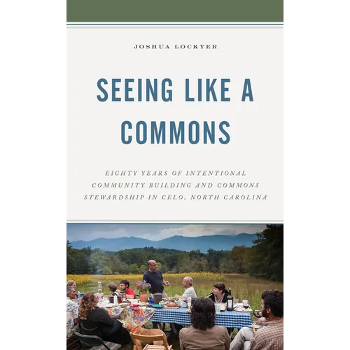 Seeing Like a Commons: Eighty Years of Intentional Community Building and Commons Stewardship in Celo, North Carolina