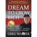 Dream To Grow Rich: How to Dream Grind Hustle your way to success