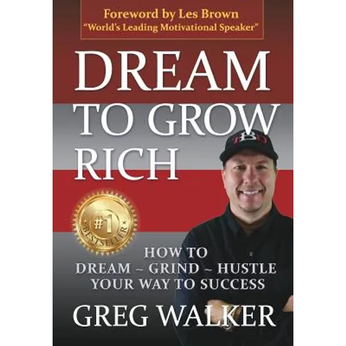 Dream To Grow Rich: How to Dream Grind Hustle your way to success