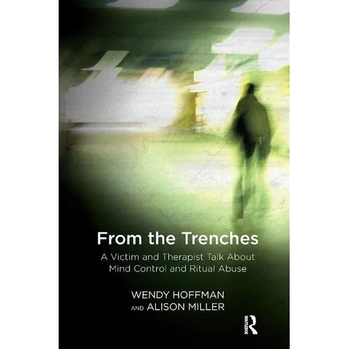 From the Trenches: A Victim and Therapist Talk about Mind Control and Ritual Abuse