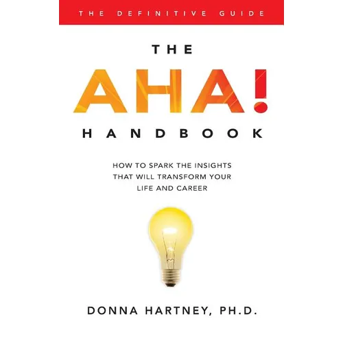 The AHA! Handbook: How to spark the insights that will transform your life and career