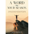 A Word for Your Season: Strategies for Recognizing and Purposefully Navigating the Four Spiritual Seasons Embedded in 2 Timothy 3:16