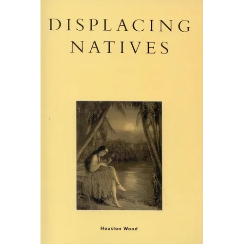 Displacing Natives: The Rhetorical Production of Hawai'i