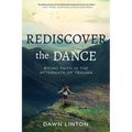 Rediscover the Dance: Rising Faith in the Aftermath of Trauma