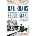 Railroads of Rhode Island: Shaping the Ocean State's Railways