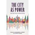 The City as Power: Urban Space, Place, and National Identity