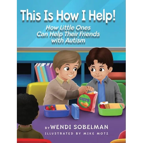 This is How I Help! How Little Ones Can Help Their Friends with Autism