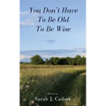 You Don't Have To Be Old To Be Wise