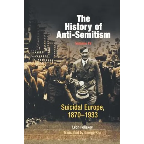 The History of Anti-Semitism, Volume 4: Suicidal Europe, 1870-1933