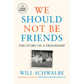 We Should Not Be Friends: The Story of a Friendship