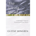 The Living Word: A Theological Study of Preaching and the Church