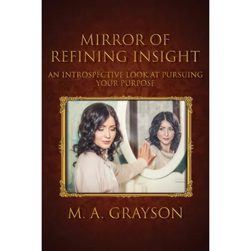 Mirror of Refining Insight: An Introspective Look At Pursuing Your Purpose